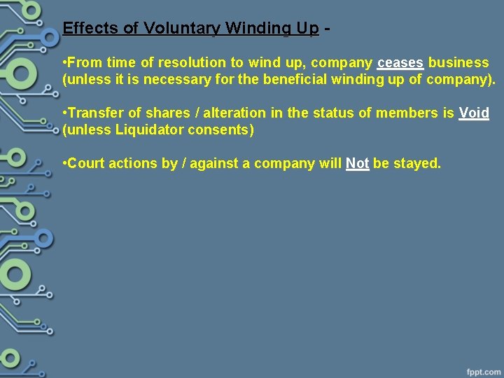 Effects of Voluntary Winding Up • From time of resolution to wind up, company