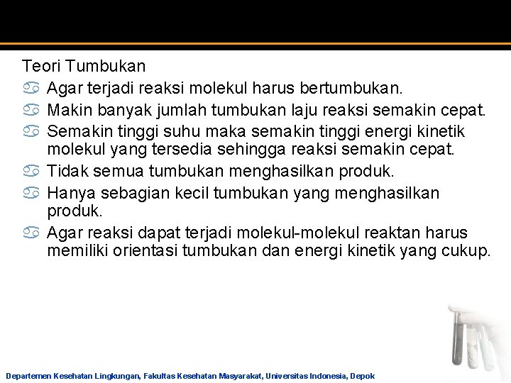 Teori Tumbukan a Agar terjadi reaksi molekul harus bertumbukan. a Makin banyak jumlah tumbukan