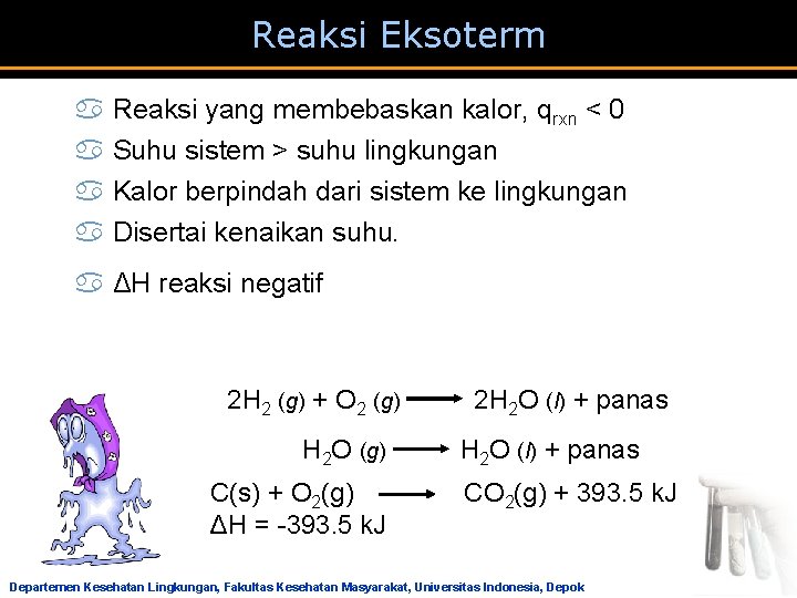 Reaksi Eksoterm a Reaksi yang membebaskan kalor, qrxn < 0 a Suhu sistem >