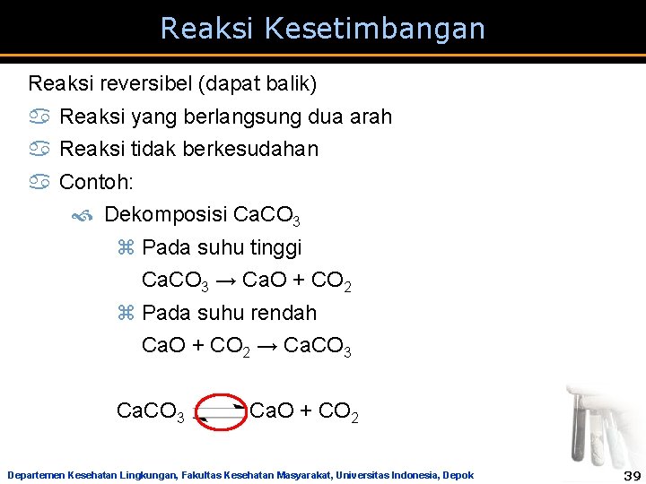 Reaksi Kesetimbangan Reaksi reversibel (dapat balik) a Reaksi yang berlangsung dua arah a Reaksi Reaksi Kesetimbangan Reaksi reversibel (dapat balik) a Reaksi yang berlangsung dua arah a Reaksi