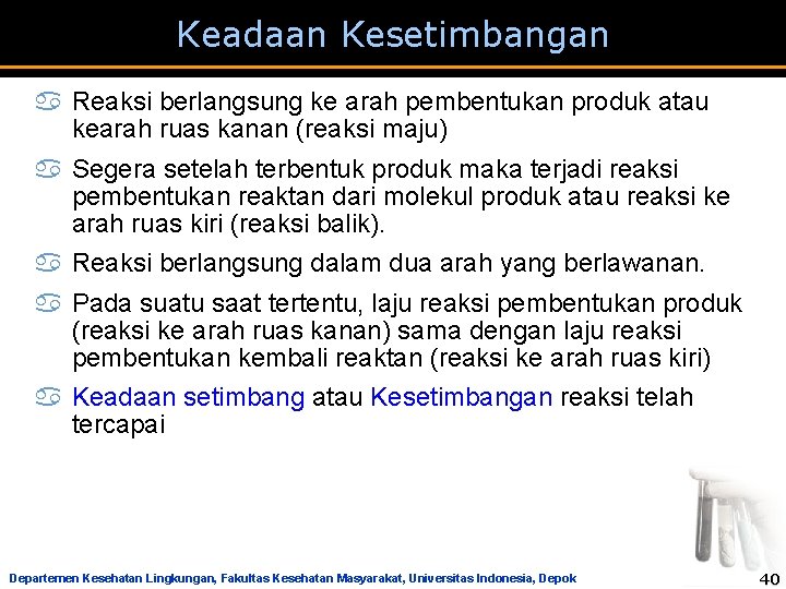 Keadaan Kesetimbangan a Reaksi berlangsung ke arah pembentukan produk atau kearah ruas kanan (reaksi Keadaan Kesetimbangan a Reaksi berlangsung ke arah pembentukan produk atau kearah ruas kanan (reaksi