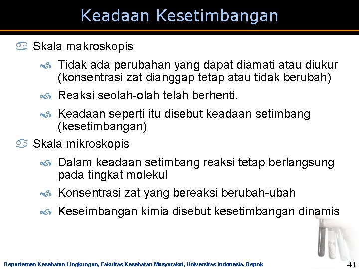 Keadaan Kesetimbangan a Skala makroskopis Tidak ada perubahan yang dapat diamati atau diukur (konsentrasi Keadaan Kesetimbangan a Skala makroskopis Tidak ada perubahan yang dapat diamati atau diukur (konsentrasi