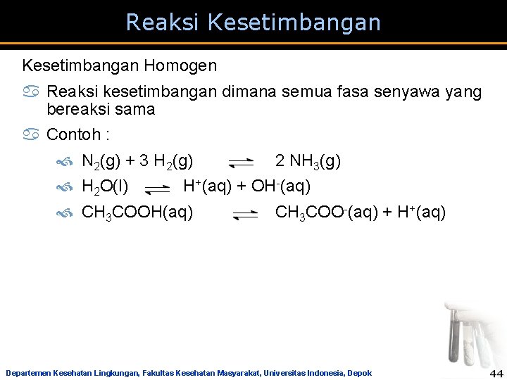 Reaksi Kesetimbangan Homogen a Reaksi kesetimbangan dimana semua fasa senyawa yang bereaksi sama a