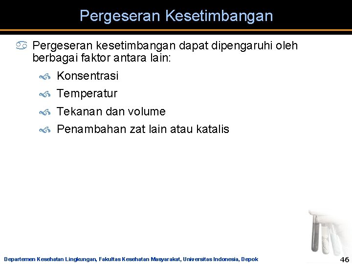 Pergeseran Kesetimbangan a Pergeseran kesetimbangan dapat dipengaruhi oleh berbagai faktor antara lain: Konsentrasi Temperatur