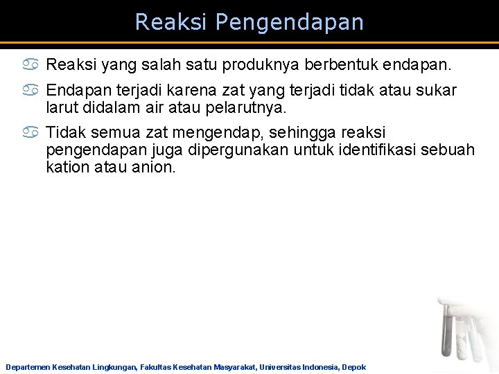 Reaksi Pengendapan a Reaksi yang salah satu produknya berbentuk endapan. a Endapan terjadi karena