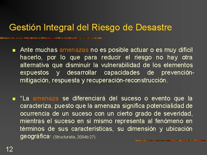 Gestión Integral del Riesgo de Desastre n Ante muchas amenazas no es posible actuar