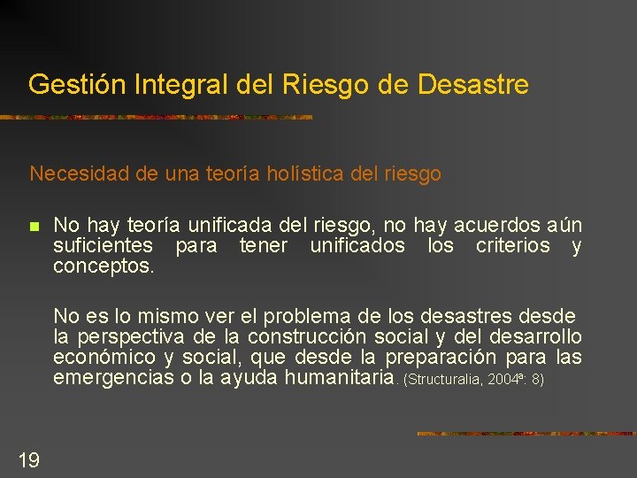 Gestión Integral del Riesgo de Desastre Necesidad de una teoría holística del riesgo n