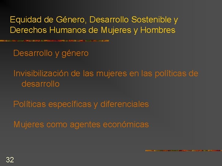 Equidad de Género, Desarrollo Sostenible y Derechos Humanos de Mujeres y Hombres Desarrollo y