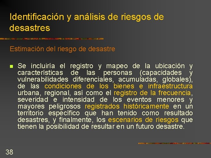 Identificación y análisis de riesgos de desastres Estimación del riesgo de desastre n 38