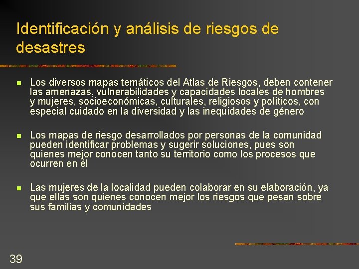 Identificación y análisis de riesgos de desastres n Los diversos mapas temáticos del Atlas