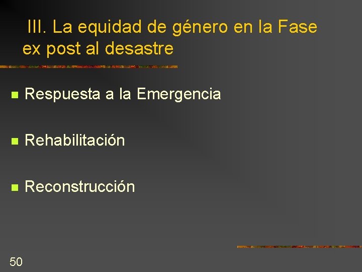 III. La equidad de género en la Fase ex post al desastre n Respuesta