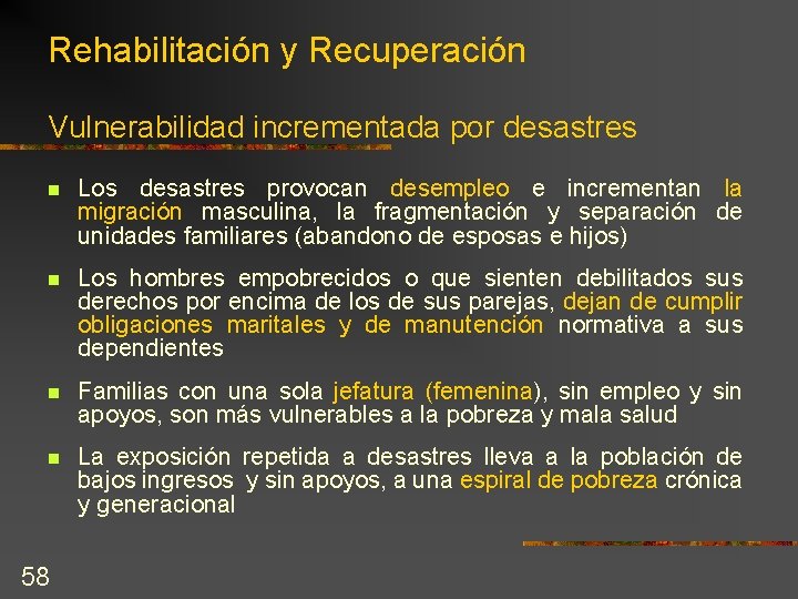 Rehabilitación y Recuperación Vulnerabilidad incrementada por desastres n Los desastres provocan desempleo e incrementan