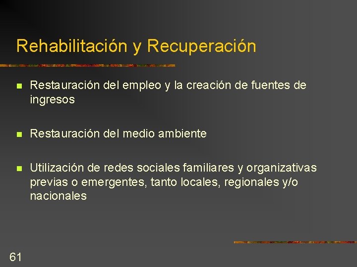 Rehabilitación y Recuperación n Restauración del empleo y la creación de fuentes de ingresos