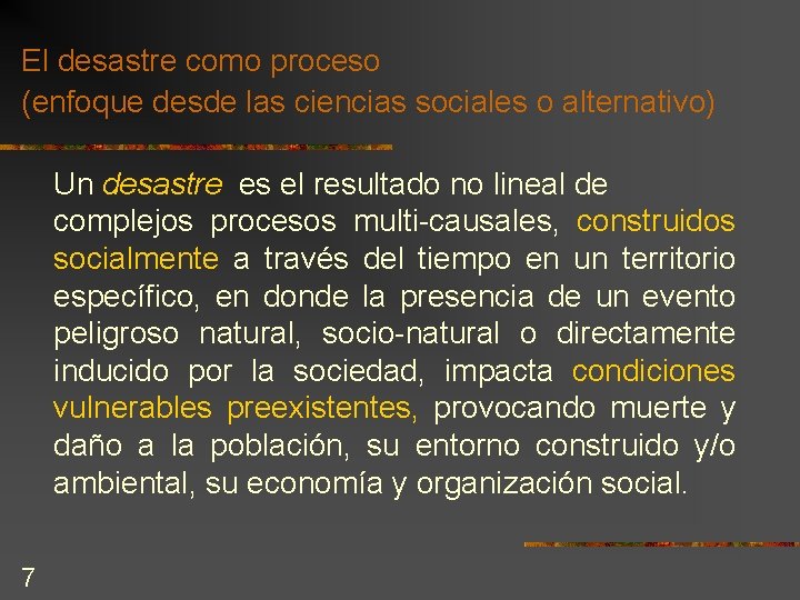 El desastre como proceso (enfoque desde las ciencias sociales o alternativo) Un desastre es