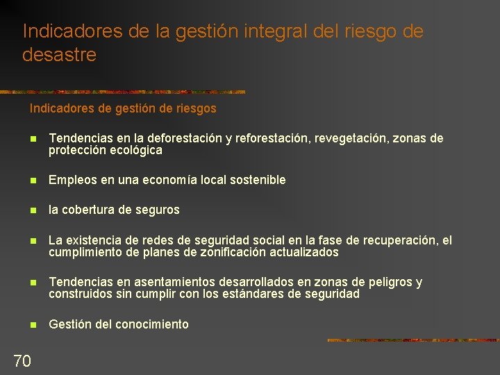 Indicadores de la gestión integral del riesgo de desastre Indicadores de gestión de riesgos Indicadores de la gestión integral del riesgo de desastre Indicadores de gestión de riesgos