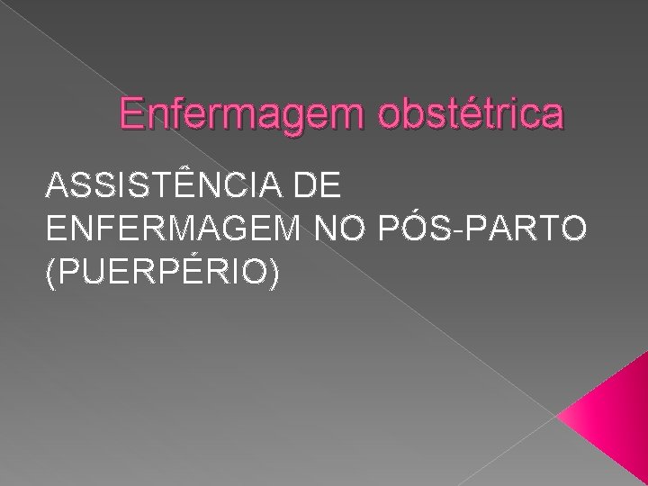 Enfermagem obstétrica ASSISTÊNCIA DE ENFERMAGEM NO PÓS-PARTO (PUERPÉRIO) 