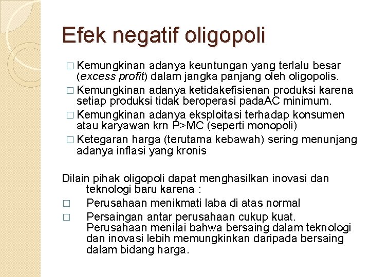 Efek negatif oligopoli � Kemungkinan adanya keuntungan yang terlalu besar (excess profit) dalam jangka