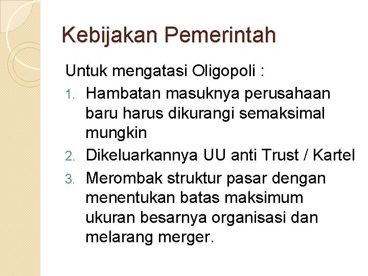 Kebijakan Pemerintah Untuk mengatasi Oligopoli : 1. Hambatan masuknya perusahaan baru harus dikurangi semaksimal