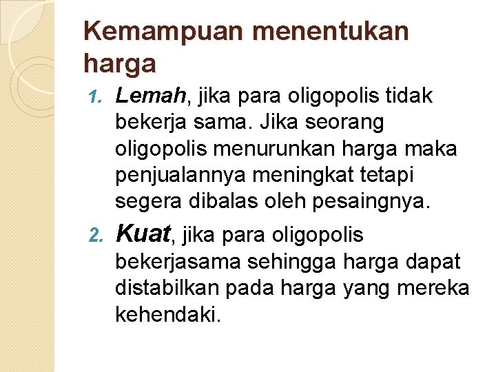 Kemampuan menentukan harga 1. Lemah, jika para oligopolis tidak bekerja sama. Jika seorang oligopolis