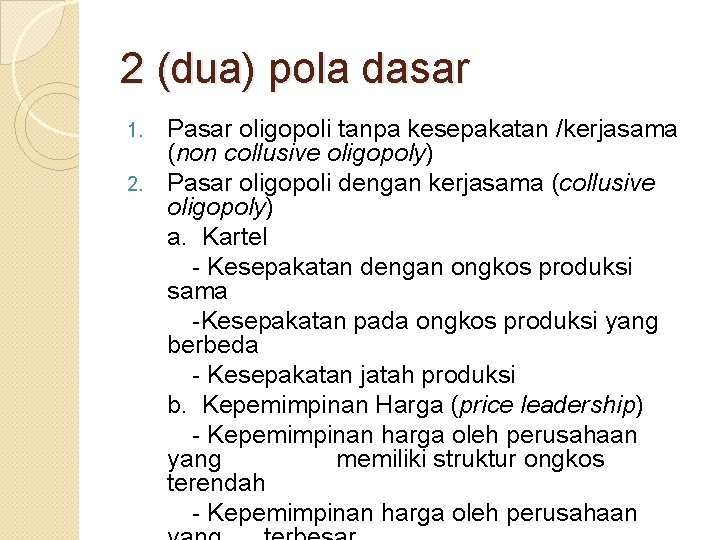 2 (dua) pola dasar Pasar oligopoli tanpa kesepakatan /kerjasama (non collusive oligopoly) 2. Pasar