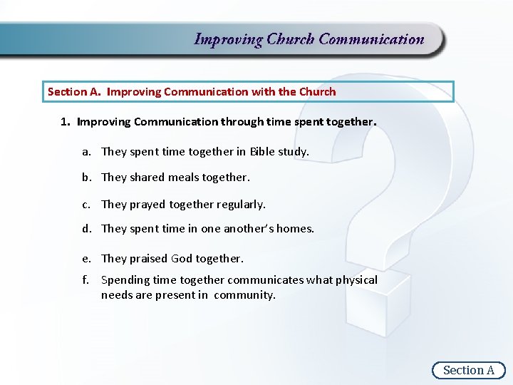 Section A. Improving Communication with the Church 1. Improving Communication through time spent together.