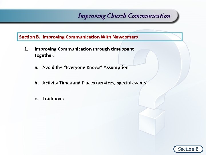 Section B. Improving Communication With Newcomers 1. Improving Communication through time spent together. a.