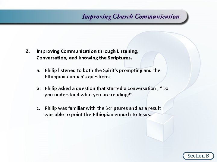 2. Improving Communication through Listening, Conversation, and knowing the Scriptures. a. Philip listened to