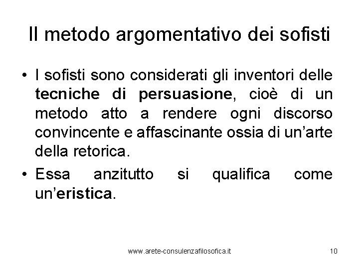 Il metodo argomentativo dei sofisti • I sofisti sono considerati gli inventori delle tecniche