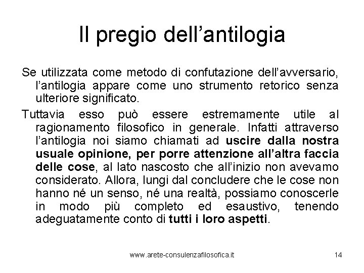 Il pregio dell’antilogia Se utilizzata come metodo di confutazione dell’avversario, l’antilogia appare come uno