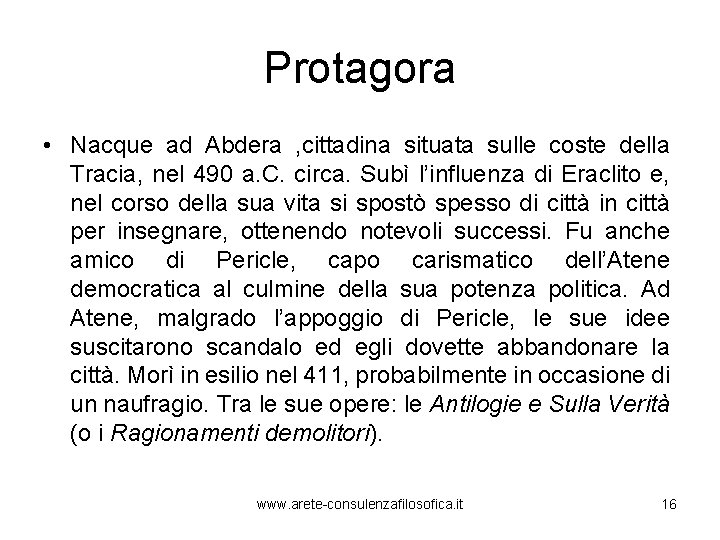 Protagora • Nacque ad Abdera , cittadina situata sulle coste della Tracia, nel 490