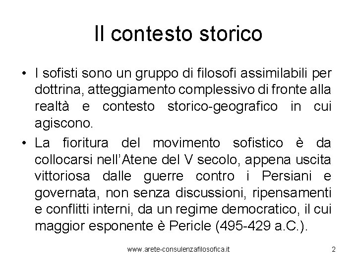 Il contesto storico • I sofisti sono un gruppo di filosofi assimilabili per dottrina,