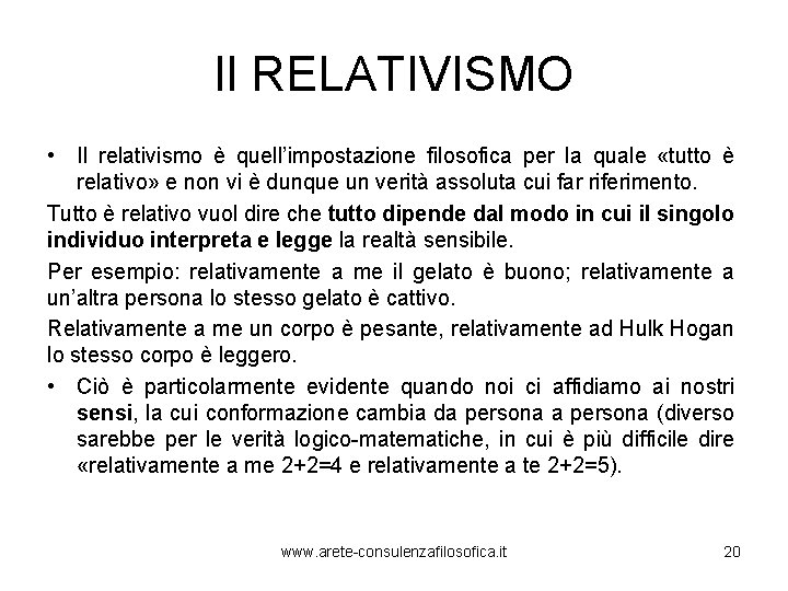 Il RELATIVISMO • Il relativismo è quell’impostazione filosofica per la quale «tutto è relativo»