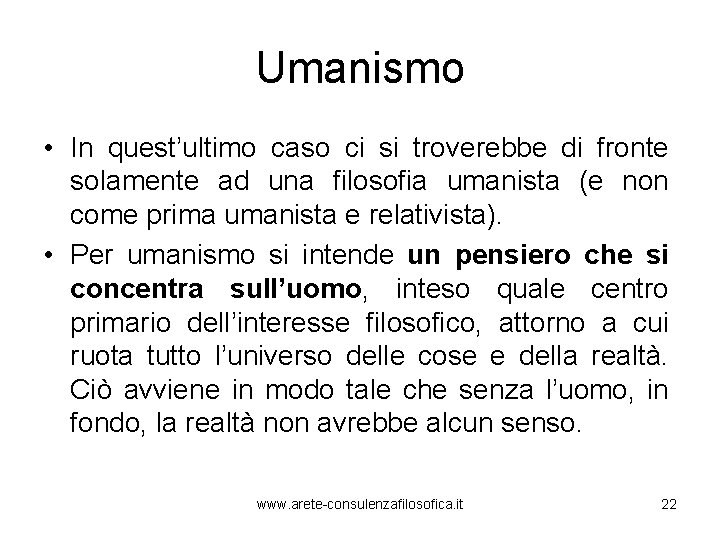 Umanismo • In quest’ultimo caso ci si troverebbe di fronte solamente ad una filosofia