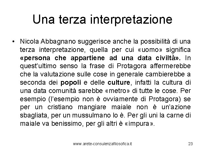 Una terza interpretazione • Nicola Abbagnano suggerisce anche la possibilità di una terza interpretazione,