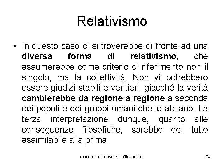 Relativismo • In questo caso ci si troverebbe di fronte ad una diversa forma