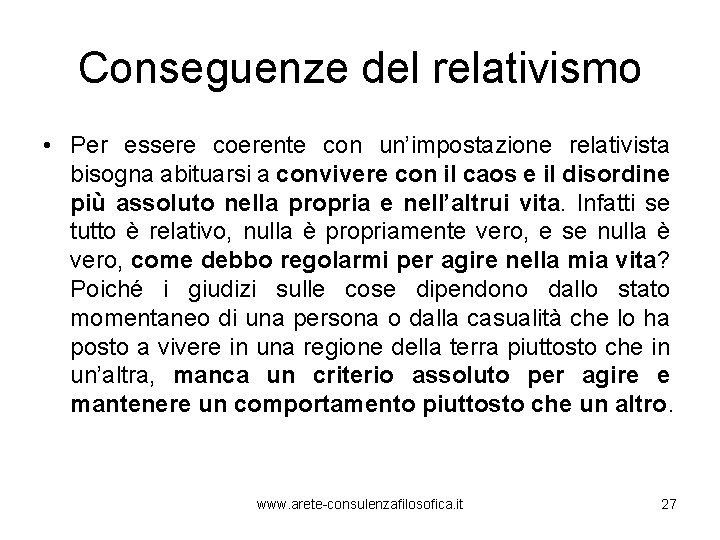 Conseguenze del relativismo • Per essere coerente con un’impostazione relativista bisogna abituarsi a convivere