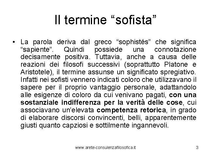 Il termine “sofista” • La parola deriva dal greco “sophistés” che significa “sapiente”. Quindi