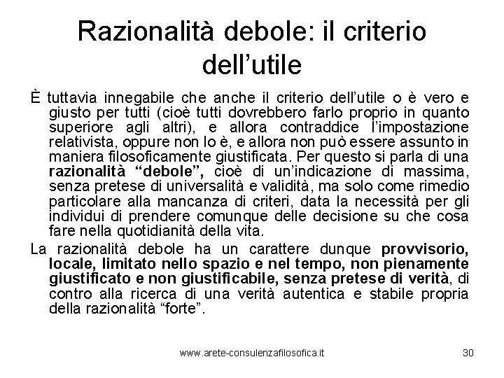 Razionalità debole: il criterio dell’utile È tuttavia innegabile che anche il criterio dell’utile o