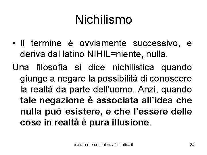 Nichilismo • Il termine è ovviamente successivo, e deriva dal latino NIHIL=niente, nulla. Una