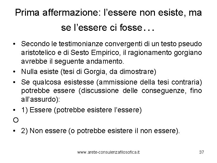 Prima affermazione: l’essere non esiste, ma se l’essere ci fosse… • Secondo le testimonianze