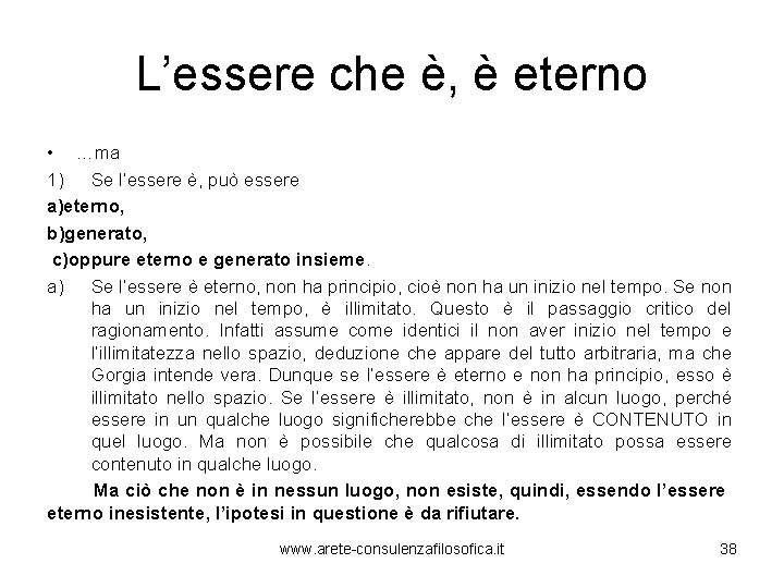 L’essere che è, è eterno • …ma 1) Se l’essere è, può essere a)eterno,