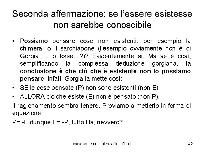 Seconda affermazione: se l’essere esistesse non sarebbe conoscibile • Possiamo pensare cose non esistenti: