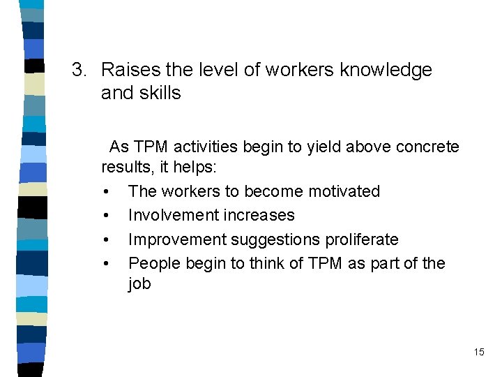 3. Raises the level of workers knowledge and skills As TPM activities begin to