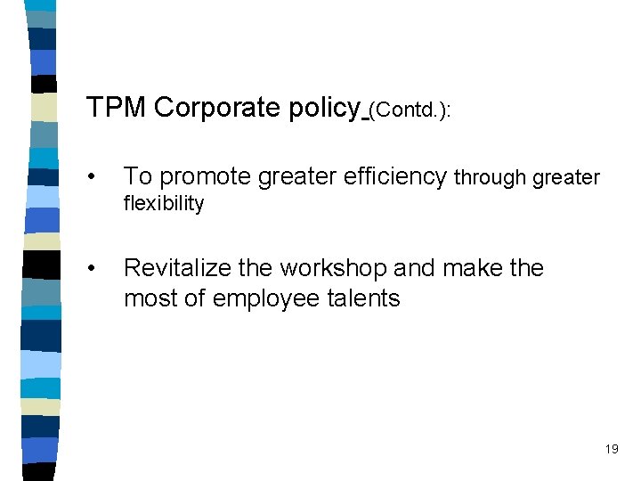 TPM Corporate policy (Contd. ): • To promote greater efficiency through greater flexibility •