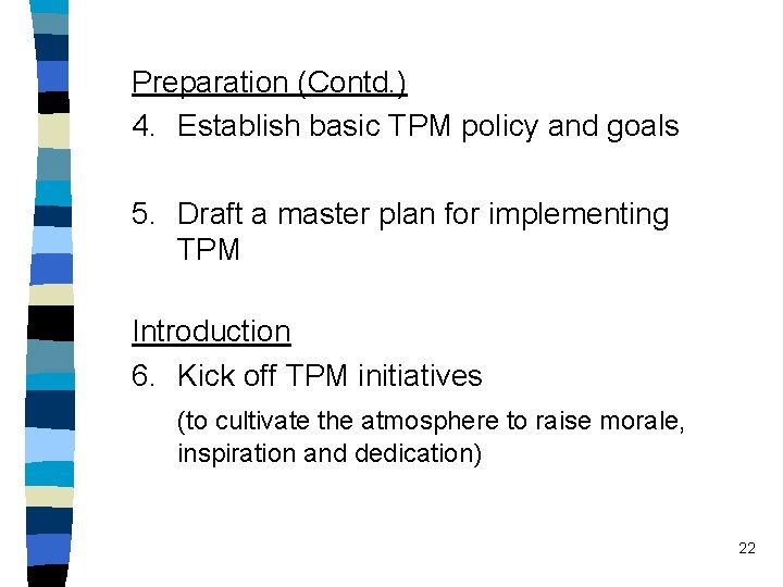 Preparation (Contd. ) 4. Establish basic TPM policy and goals 5. Draft a master