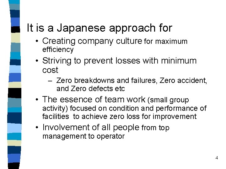 It is a Japanese approach for • Creating company culture for maximum efficiency •