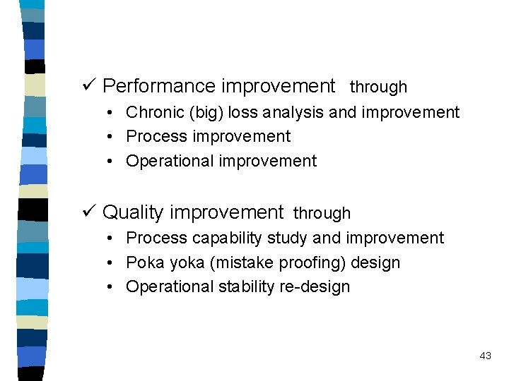 ü Performance improvement through • Chronic (big) loss analysis and improvement • Process improvement