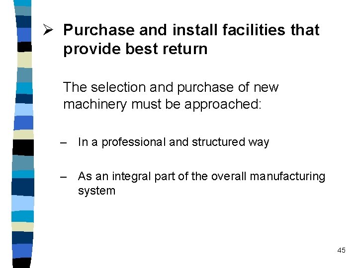 Ø Purchase and install facilities that provide best return The selection and purchase of