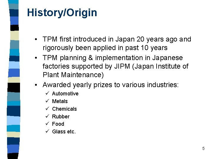 History/Origin • TPM first introduced in Japan 20 years ago and rigorously been applied