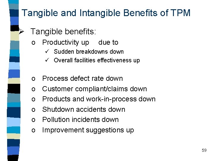 Tangible and Intangible Benefits of TPM Ø Tangible benefits: o Productivity up due to